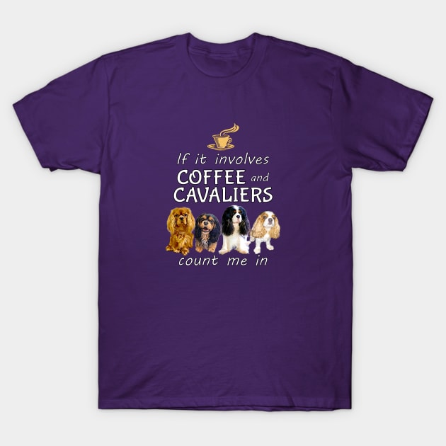 If it involves coffee and Cavaliers count me in T-Shirt by Cavalier Gifts